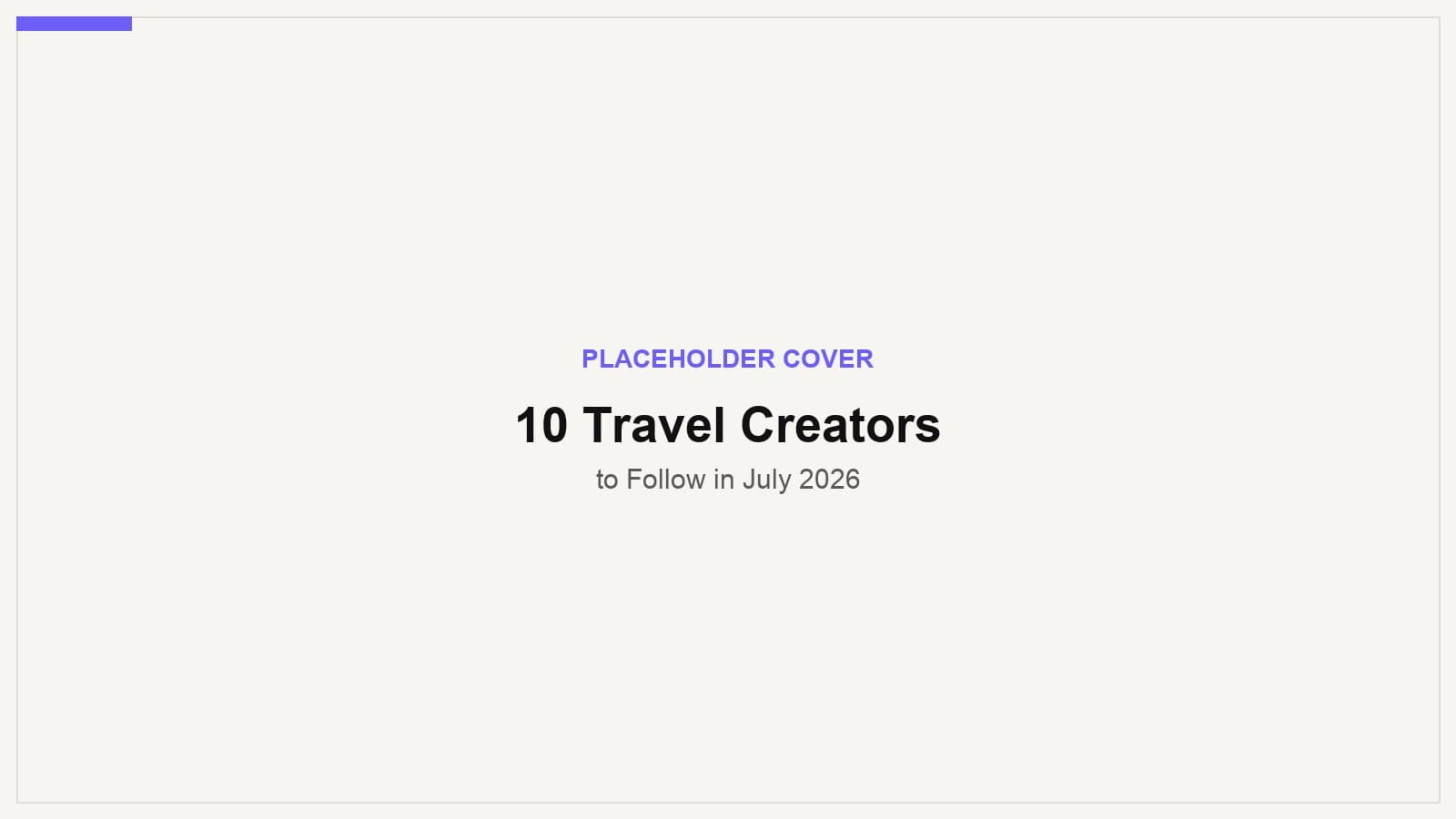 Placeholder cover image for 10 Travel Creators to Follow in July 2026